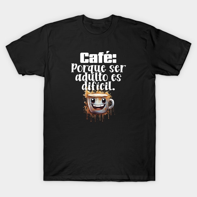 Café: Porque ser adulto es difícil. T-Shirt by Coqui Tees